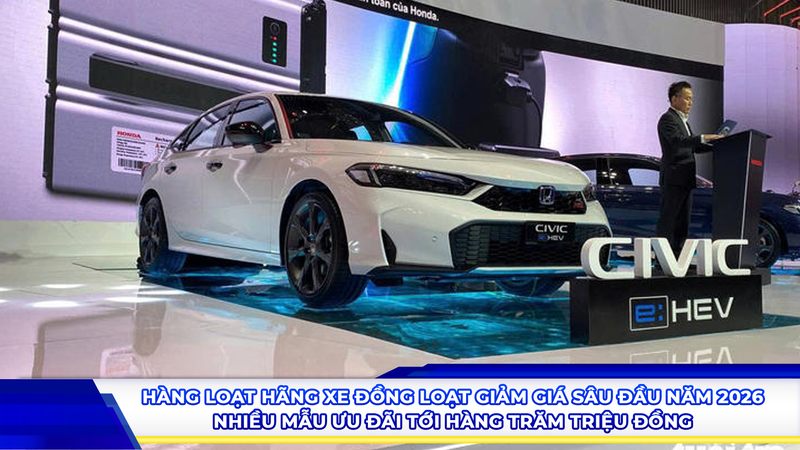 Hàng loạt hãng xe đồng loạt giảm giá sâu đầu năm 2026, nhiều mẫu ưu đãi tới hàng trăm triệu đồng